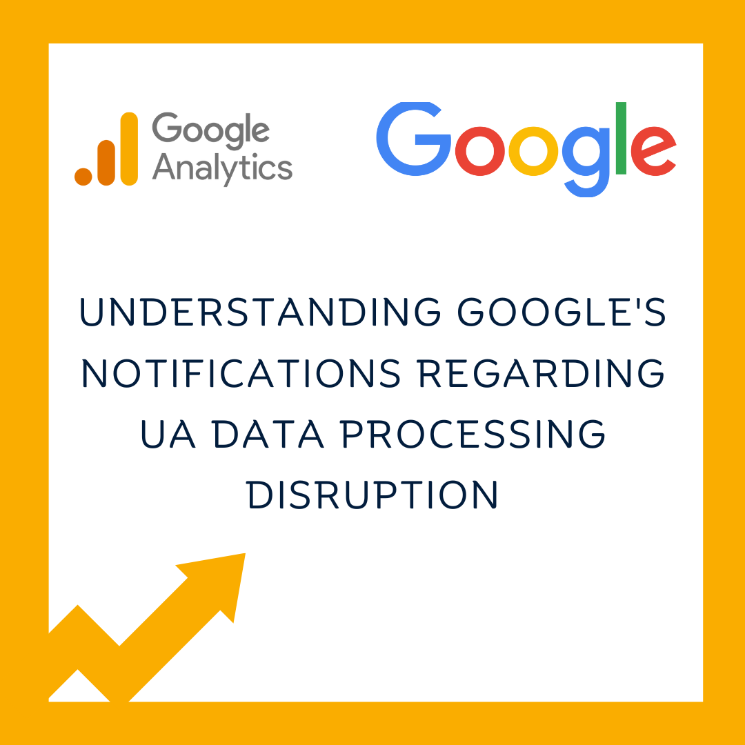 Understanding Google’s Notifications Regarding UA Data Processing Disruption