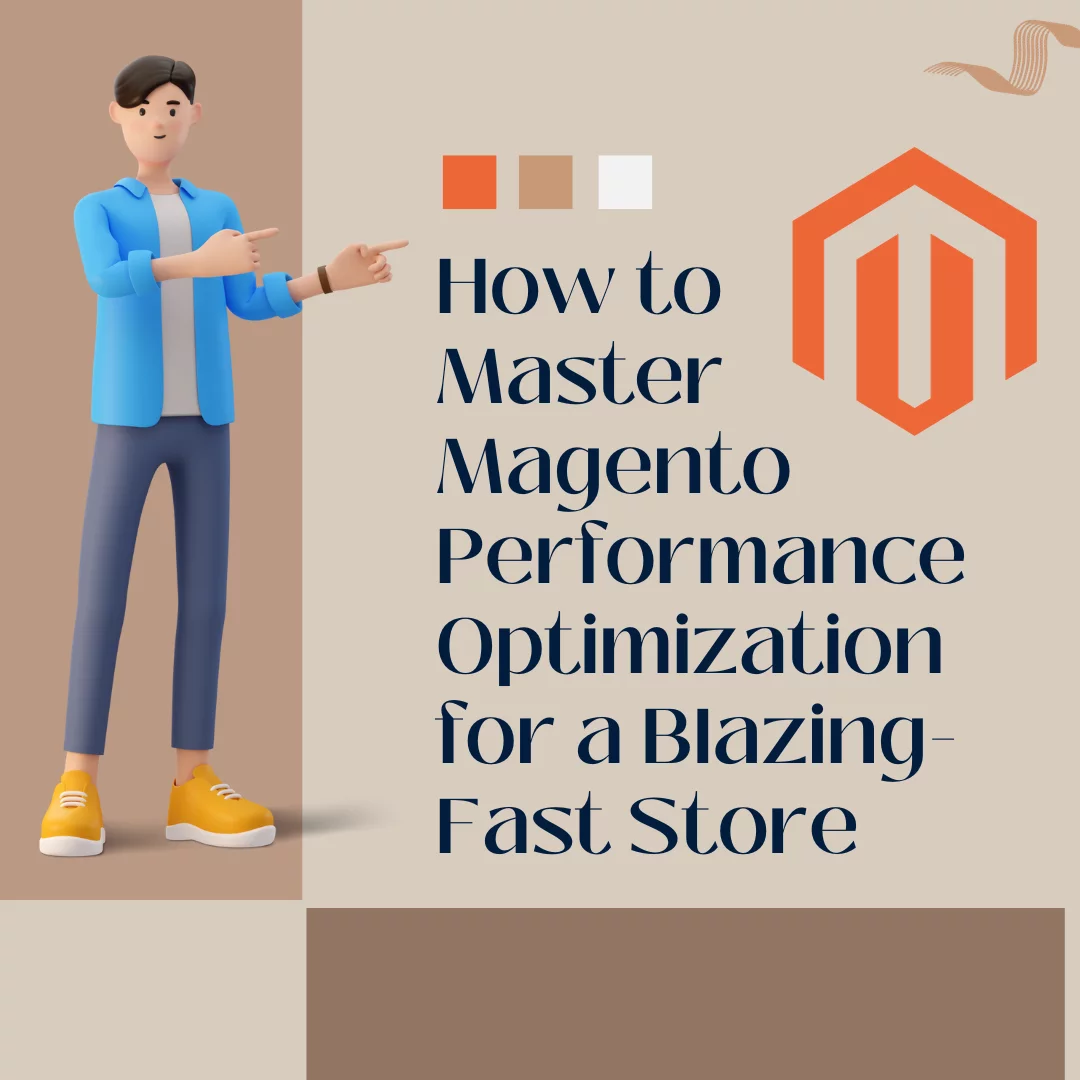 How to Master Magento Performance Optimization for a Blazing-Fast Store