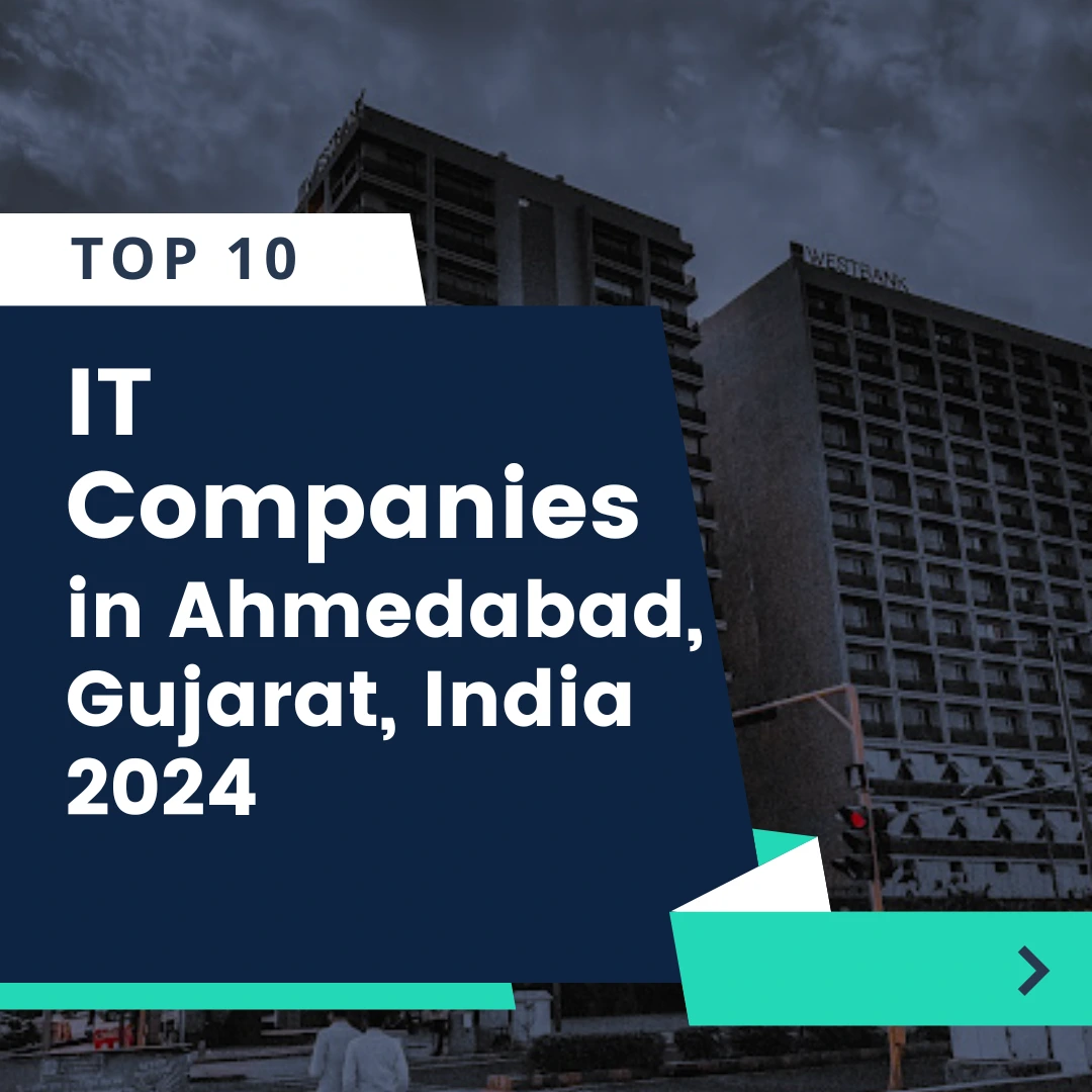 Top 10 IT Companies in Ahmedabad, Gujarat, India 2024