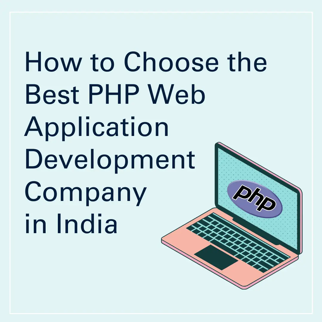 How to Choose the Best PHP Web Application Development Company in India