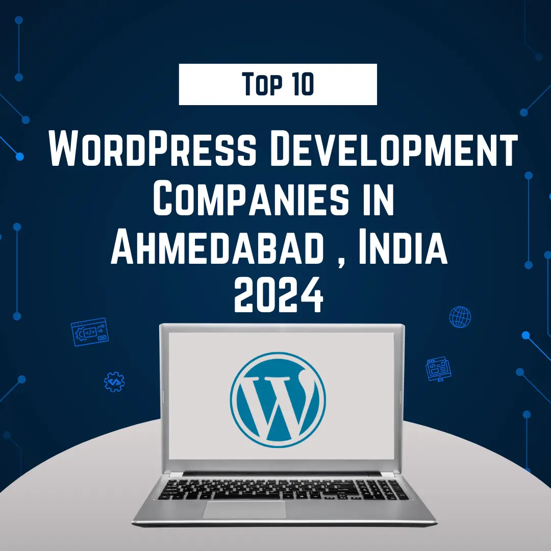Top 10 WordPress Development Companies in Ahmedabad , India 2024