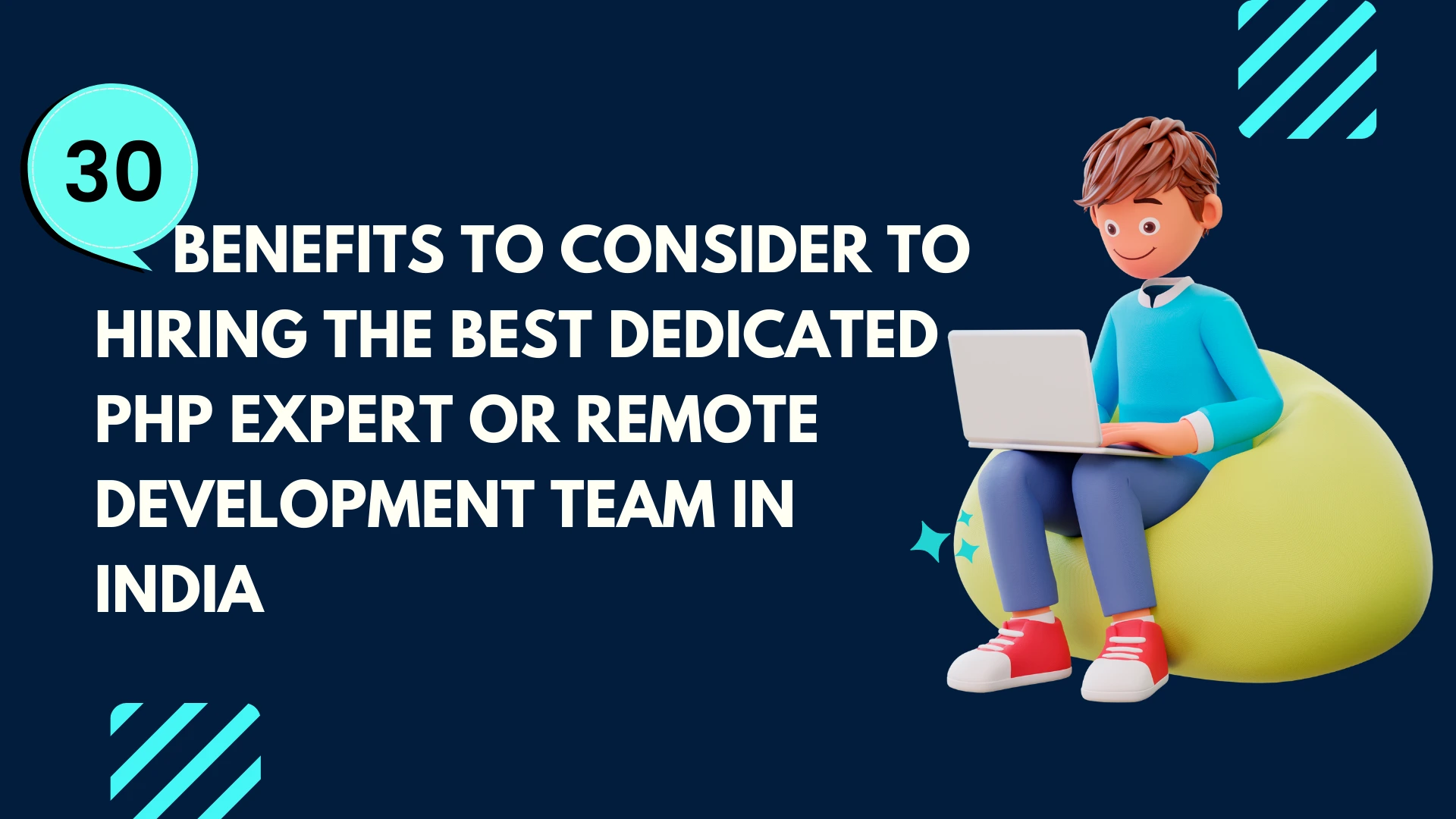 30 Benefits to Consider to Hiring the Best Dedicated PHP Expert or Remote Development Team in India