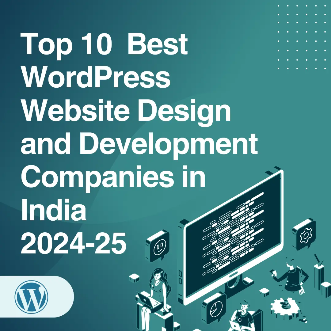 Top 10  Best WordPress Website Design and Development Companies in India 2024-25 