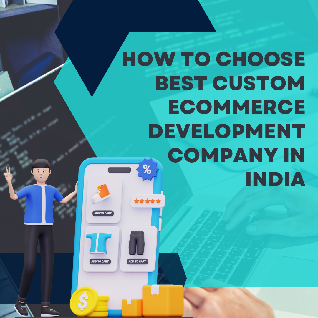 How to Choose Best Custom Ecommerce Development Company in India