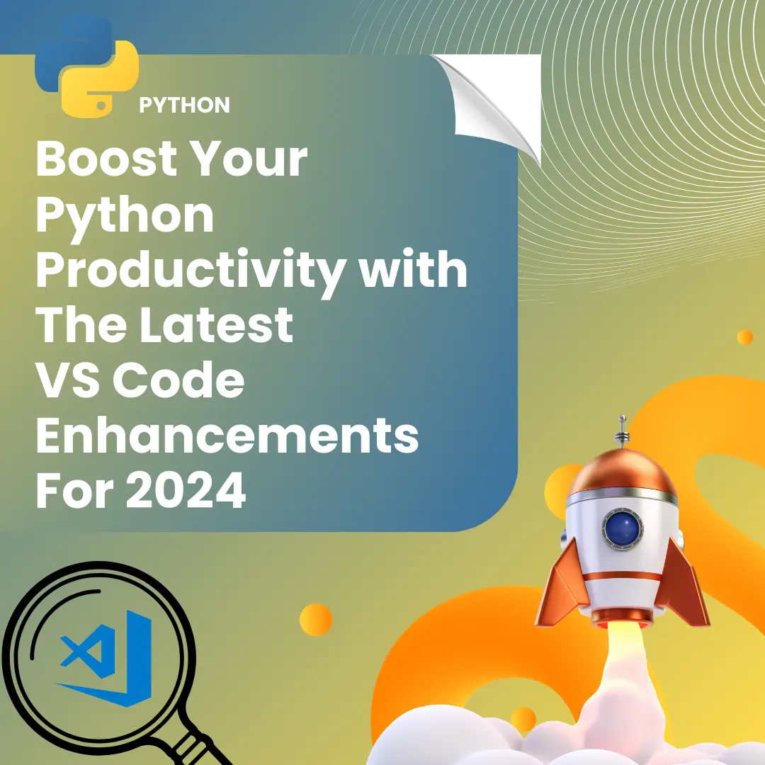 Boost Your Python Productivity with the Latest VS Code Enhancements for 2024 